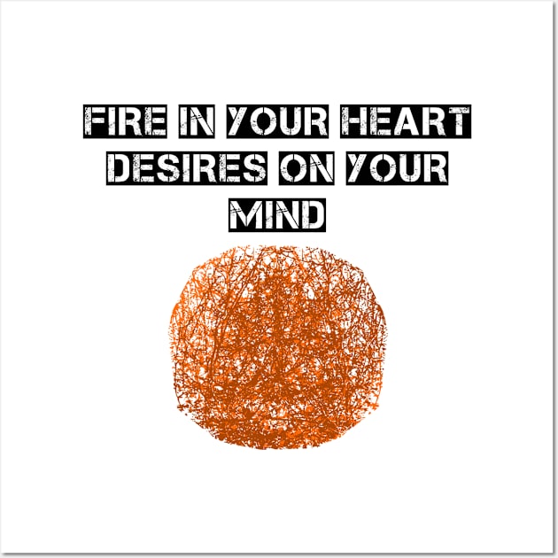 Fire in your heart Wall Art by Shop.infojanak